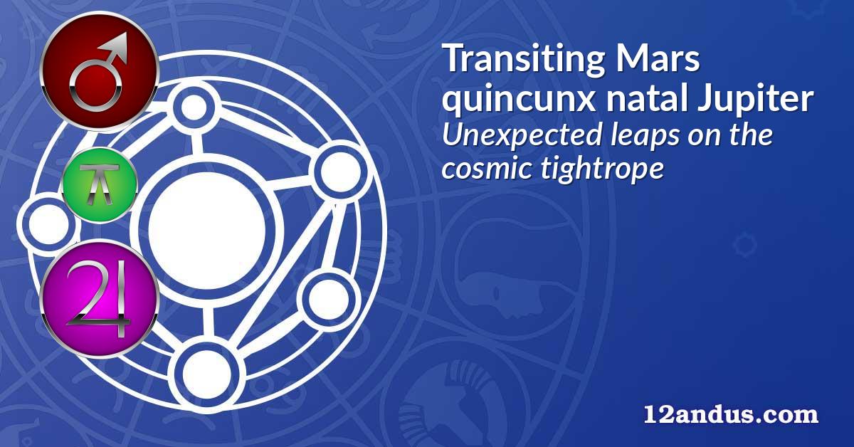 Transiting Mars quincunx natal Jupiter