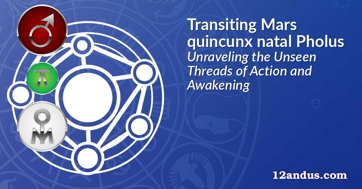 Transiting Mars quincunx natal Pholus
