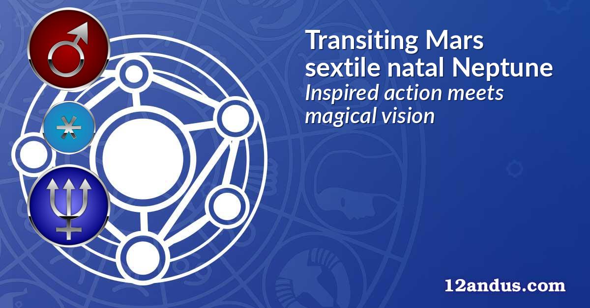 Transiting Mars sextile natal Neptune