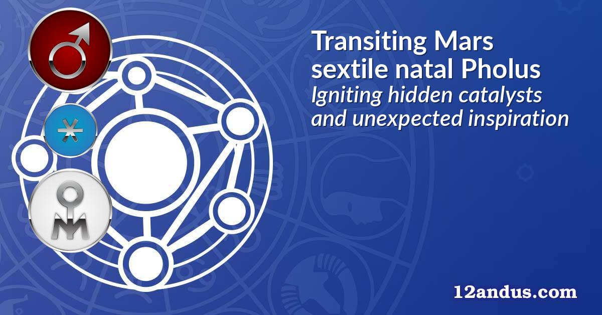 Transiting Mars sextile natal Pholus