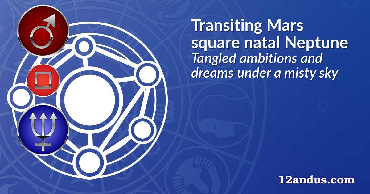 Transiting Mars square natal Neptune