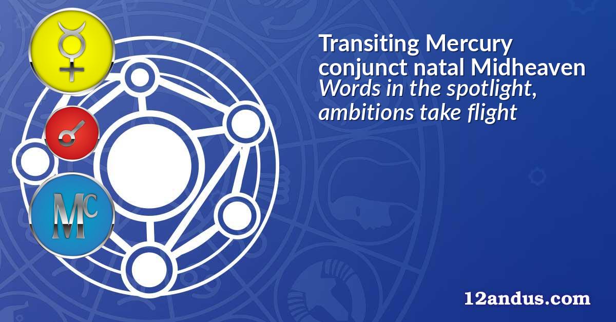 Transiting Mercury conjunct natal Midheaven