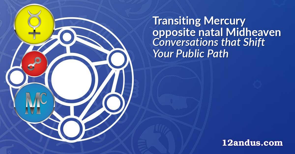 Transiting Mercury opposite natal Midheaven