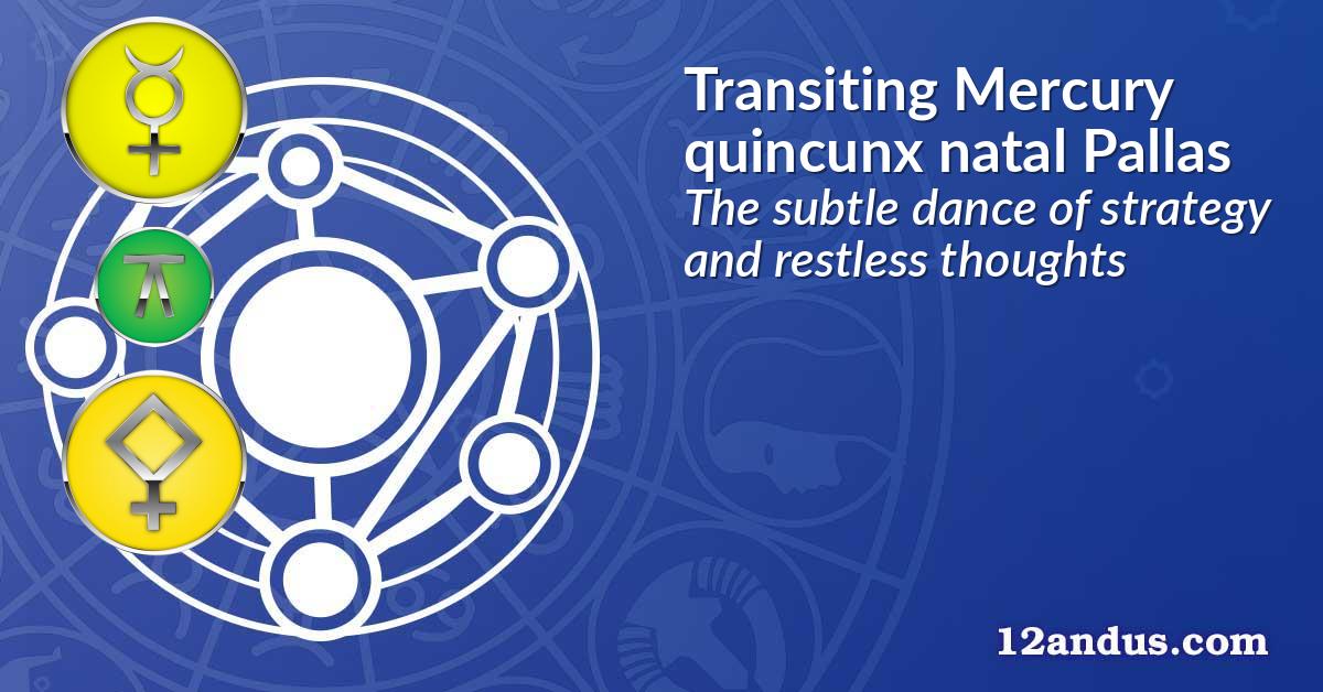 Transiting Mercury quincunx natal Pallas