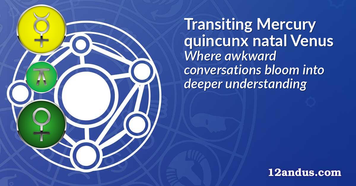 Transiting Mercury quincunx natal Venus