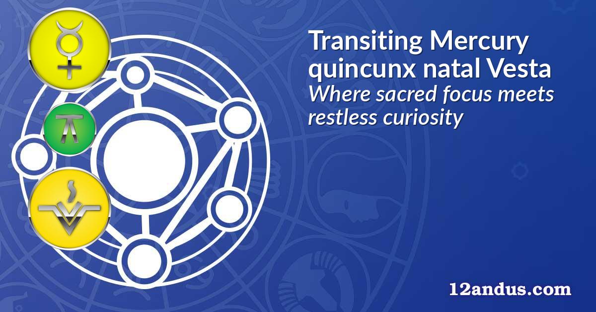 Transiting Mercury quincunx natal Vesta