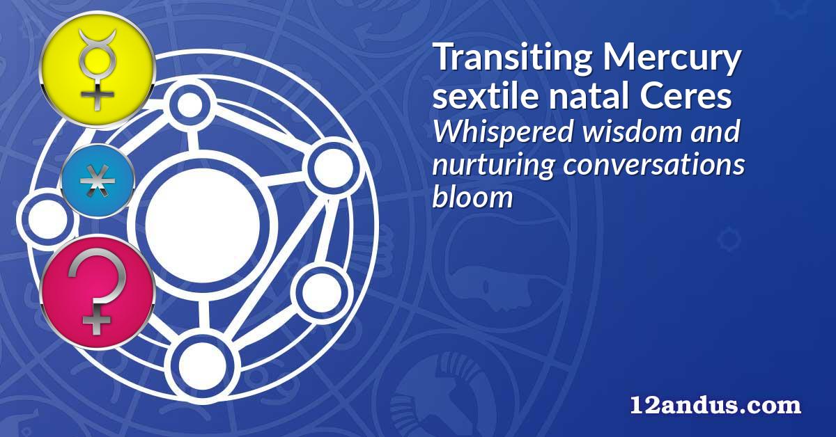 Transiting Mercury sextile natal Ceres