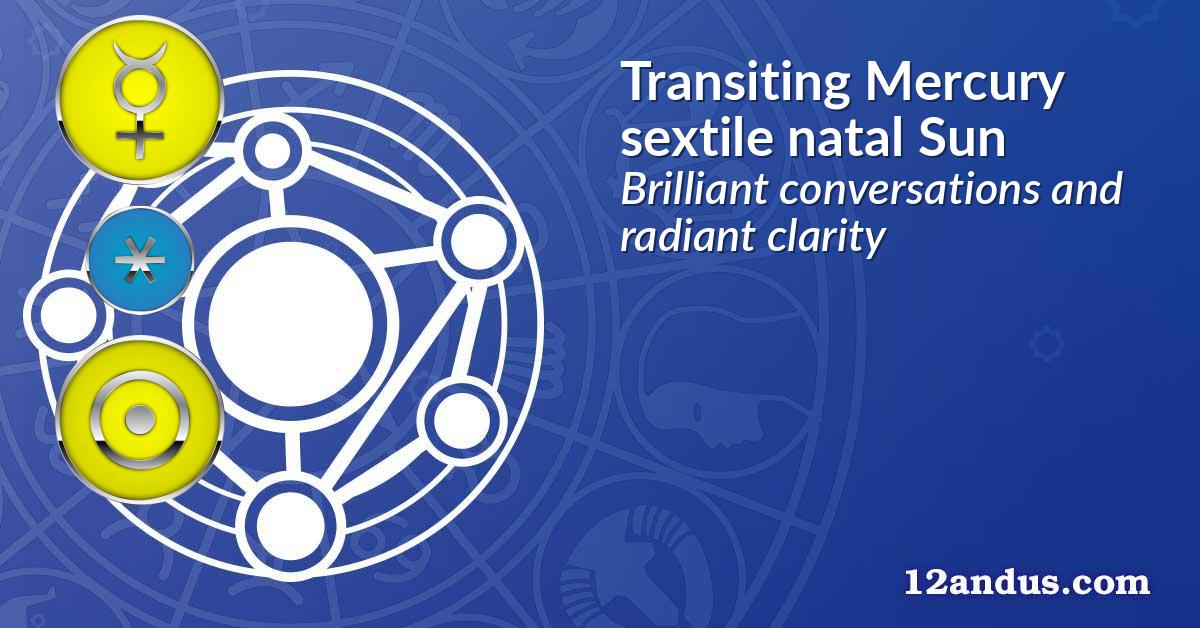 Transiting Mercury sextile natal Sun