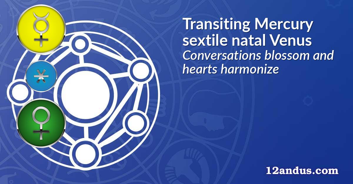 Transiting Mercury sextile natal Venus