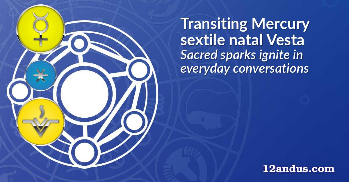 Transiting Mercury sextile natal Vesta