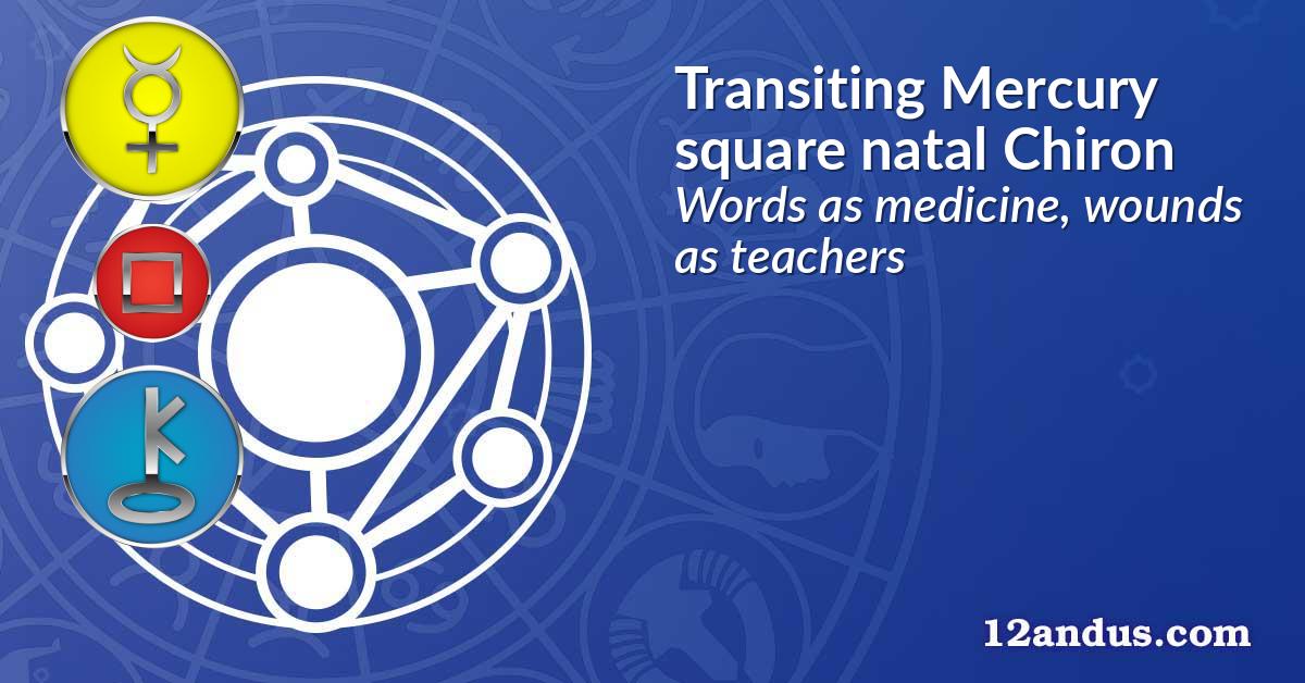 Transiting Mercury square natal Chiron