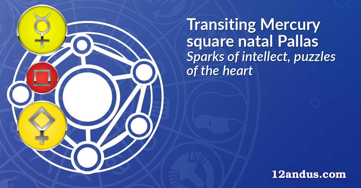 Transiting Mercury square natal Pallas