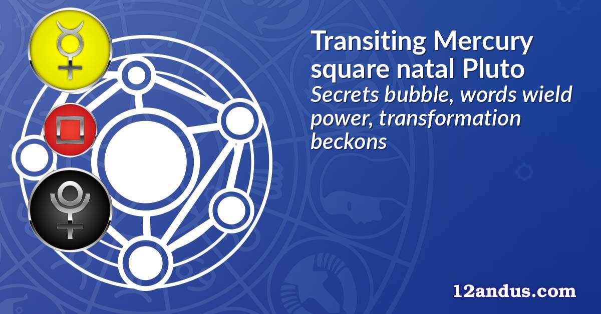 Transiting Mercury square natal Pluto