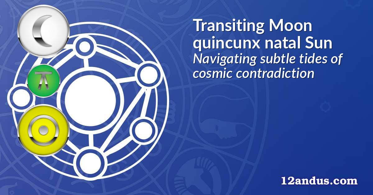 Transiting Moon quincunx natal Sun