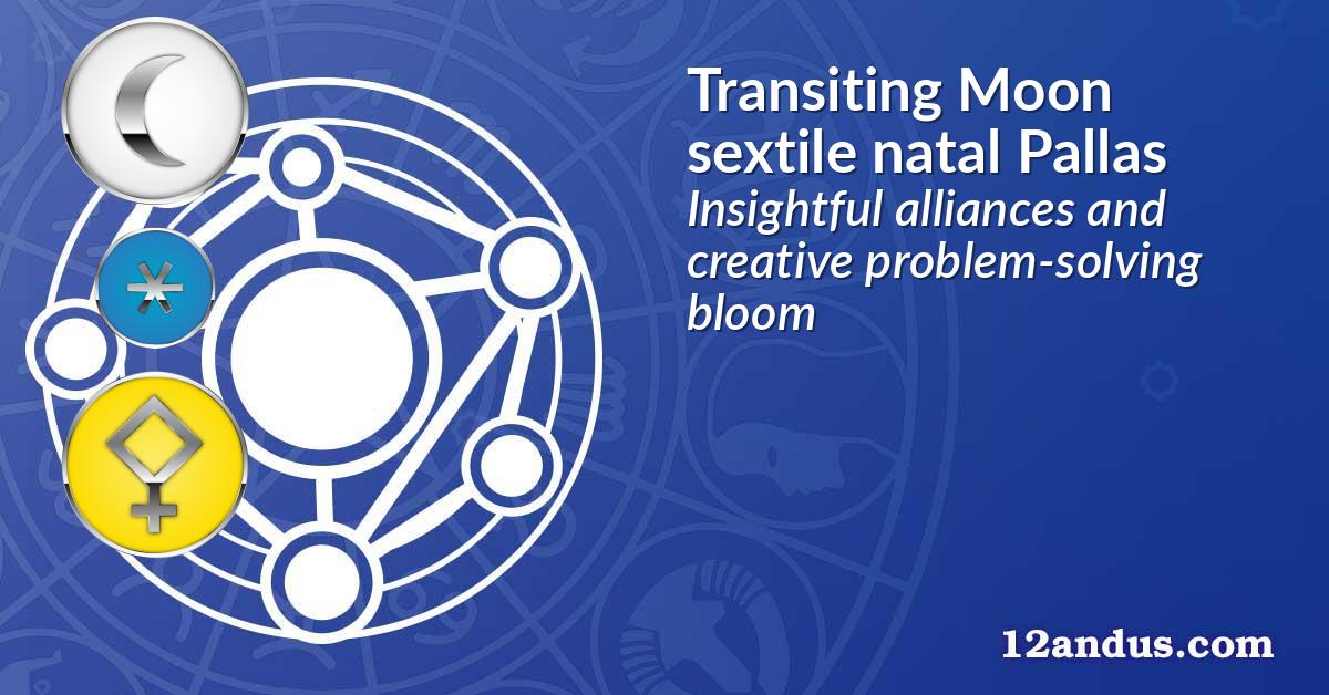 Transiting Moon sextile natal Pallas