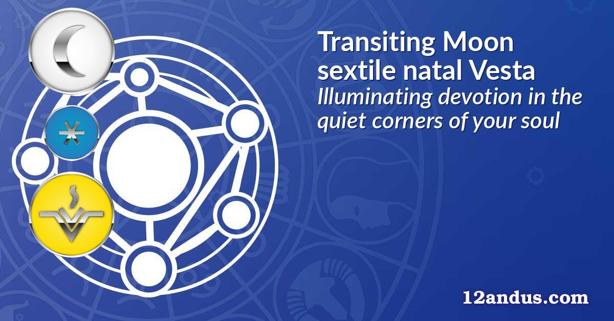Transiting Moon sextile natal Vesta