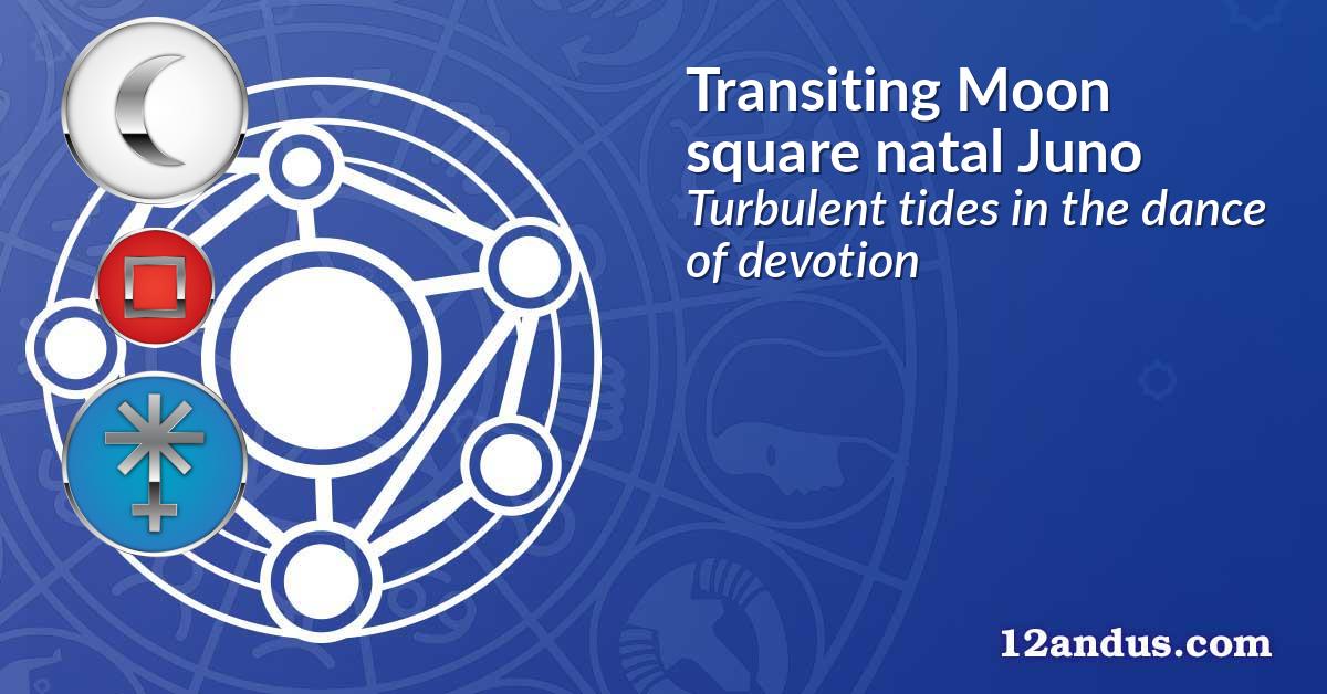 Transiting Moon square natal Juno