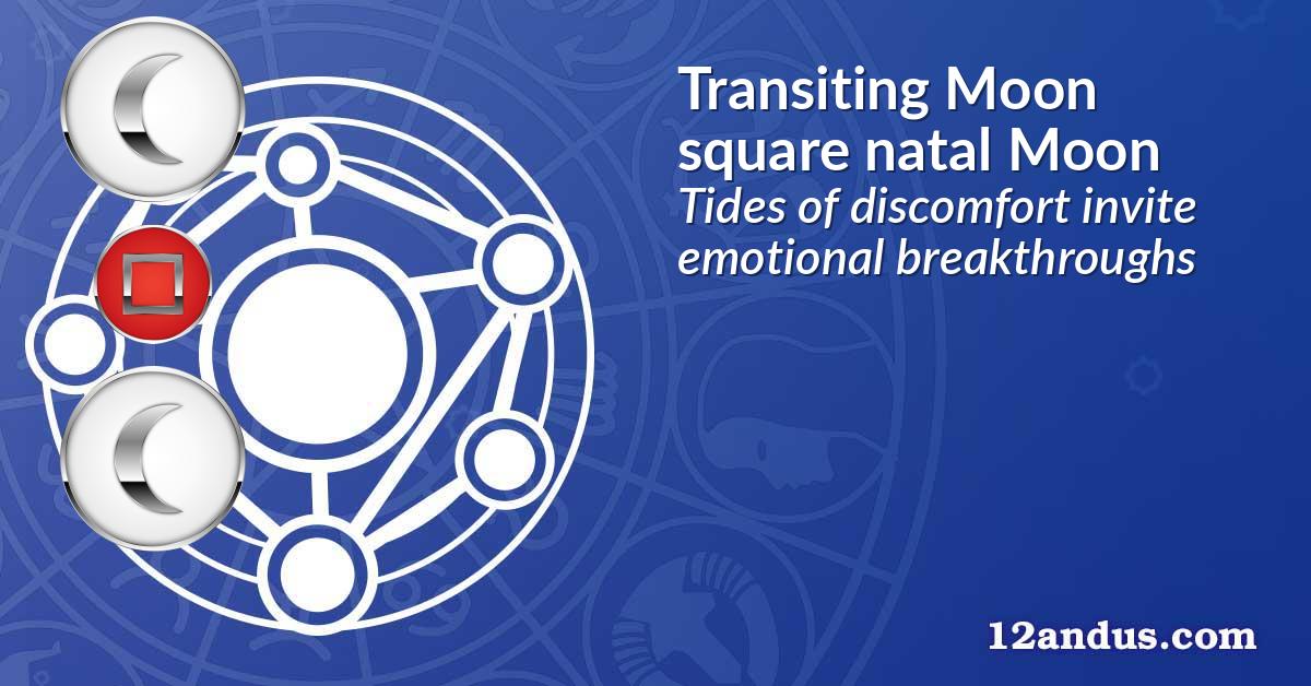 Transiting Moon square natal Moon