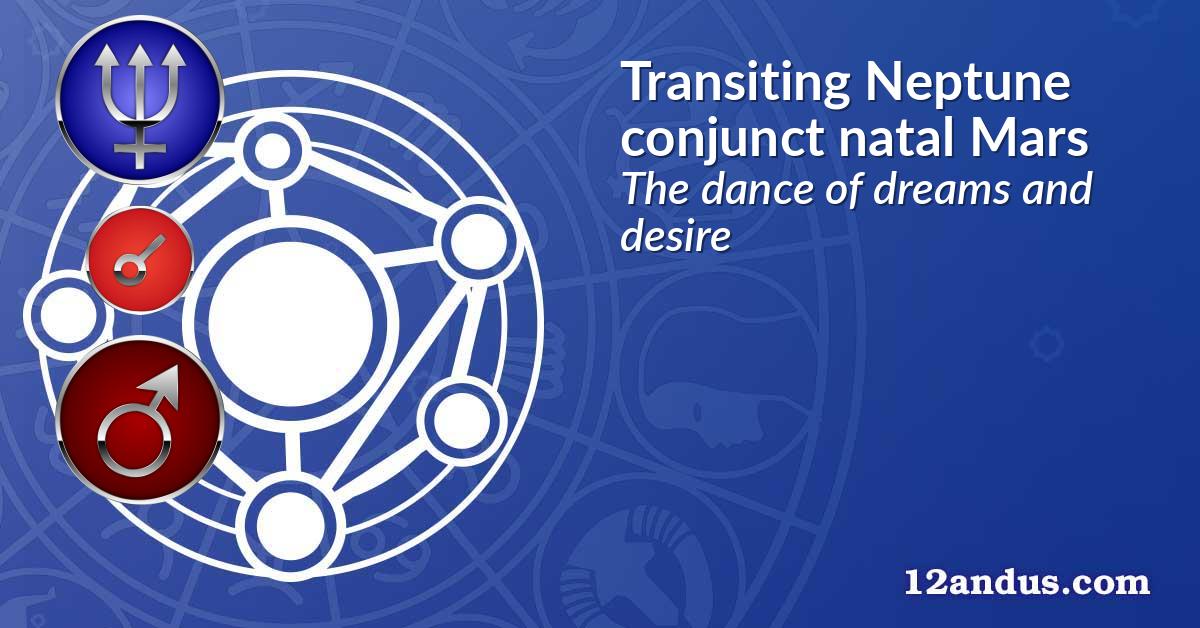 Transiting Neptune conjunct natal Mars
