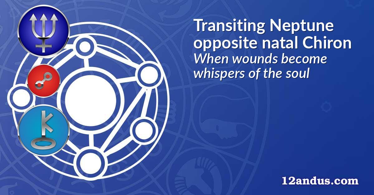 Transiting Neptune opposite natal Chiron