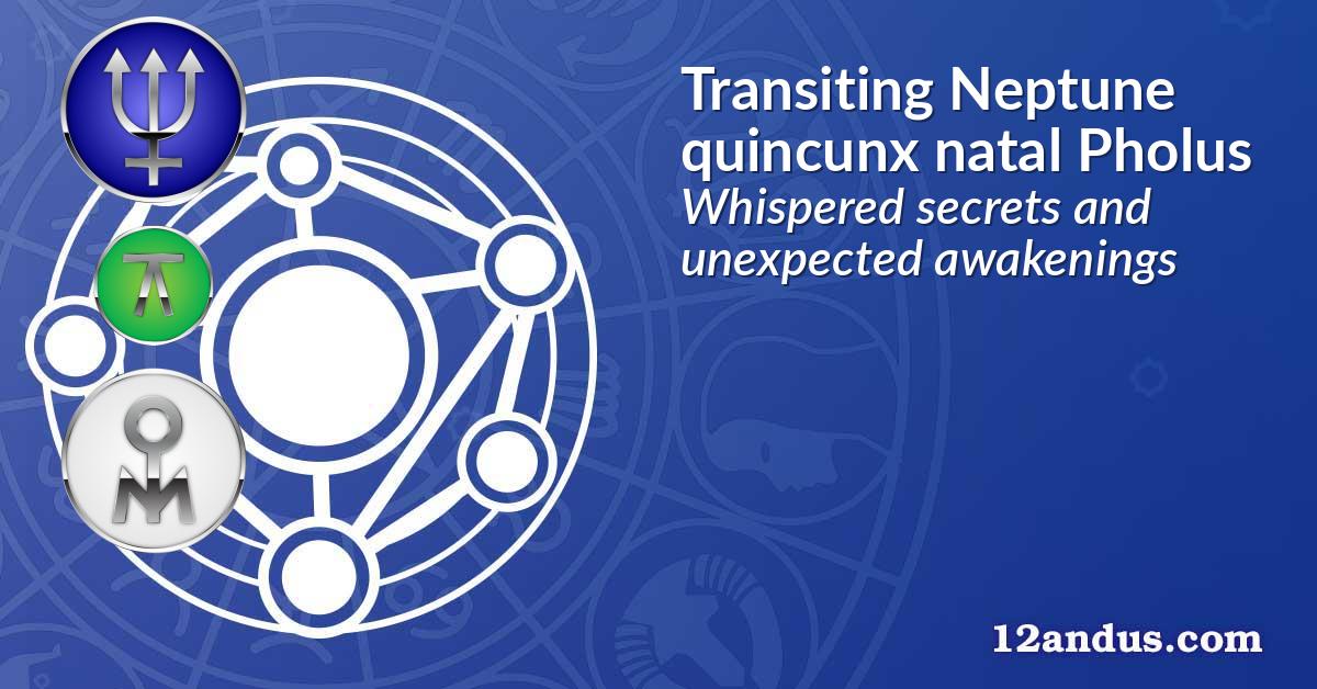 Transiting Neptune quincunx natal Pholus