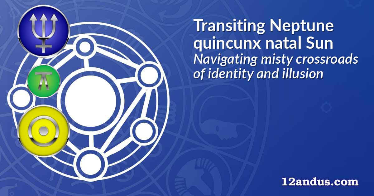Transiting Neptune quincunx natal Sun