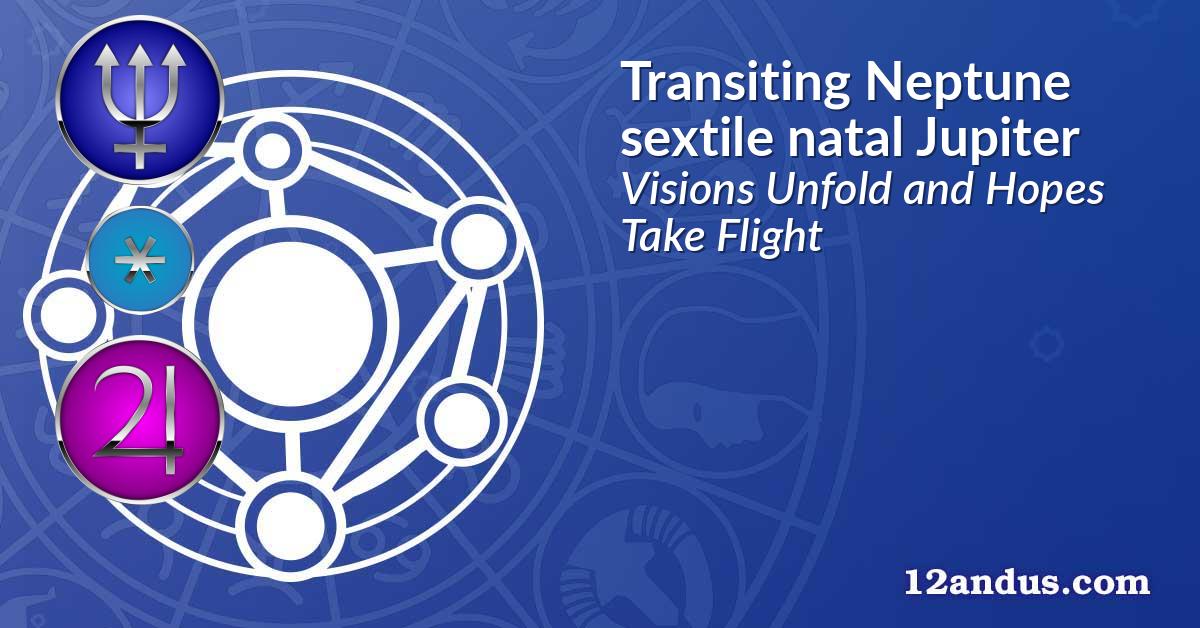 Transiting Neptune sextile natal Jupiter