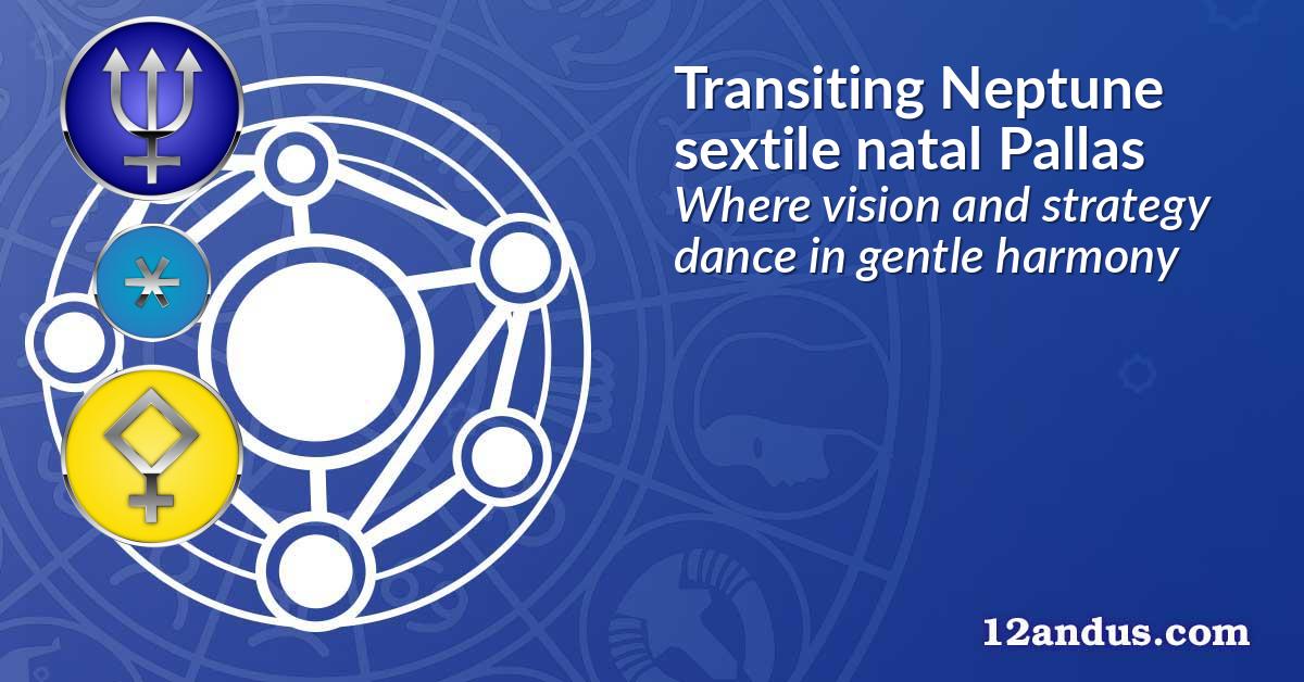 Transiting Neptune sextile natal Pallas
