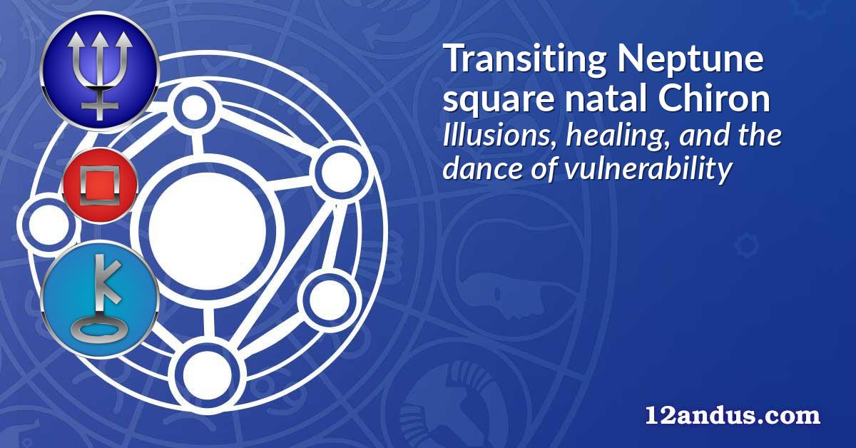 Transiting Neptune square natal Chiron