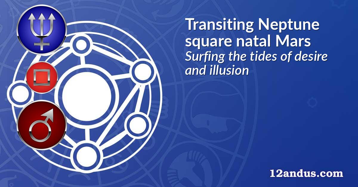 Transiting Neptune square natal Mars