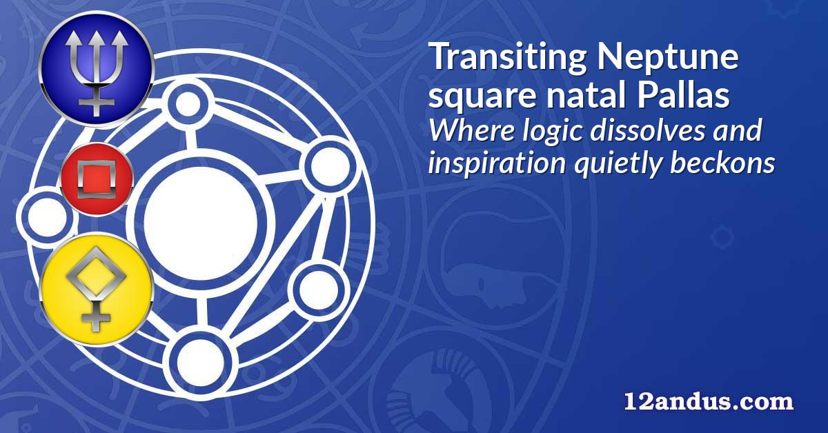 Transiting Neptune square natal Pallas