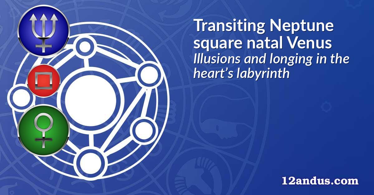 Transiting Neptune square natal Venus
