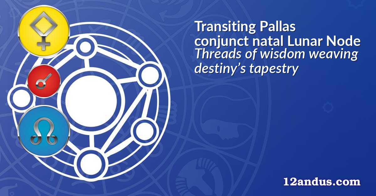 Transiting Pallas conjunct natal Lunar Node