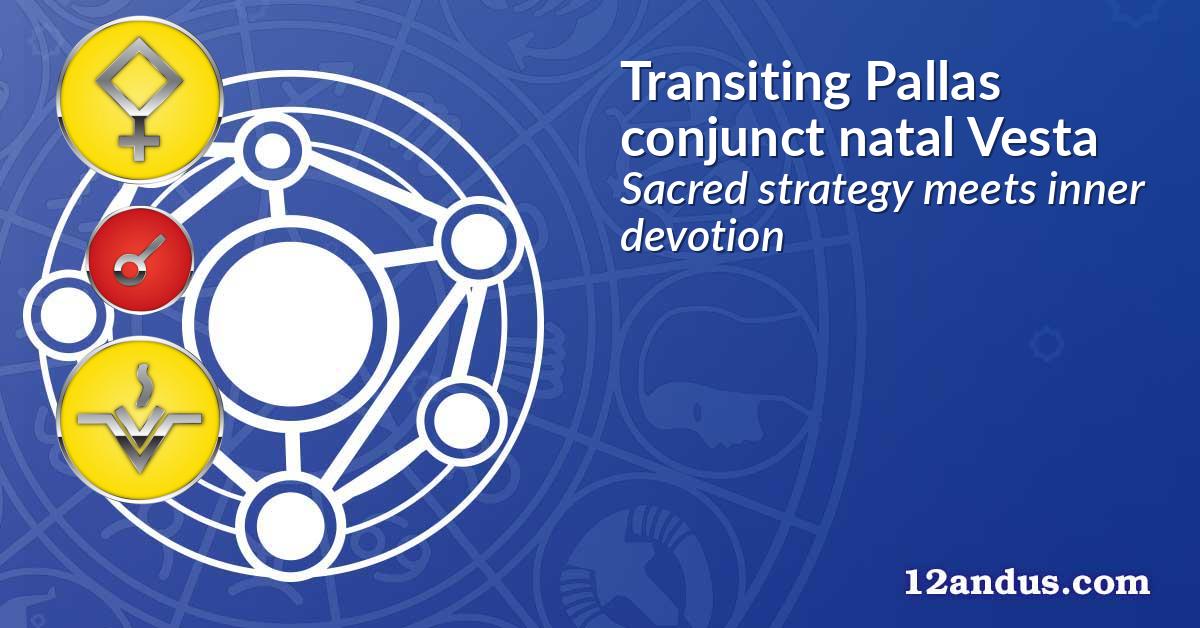 Transiting Pallas conjunct natal Vesta