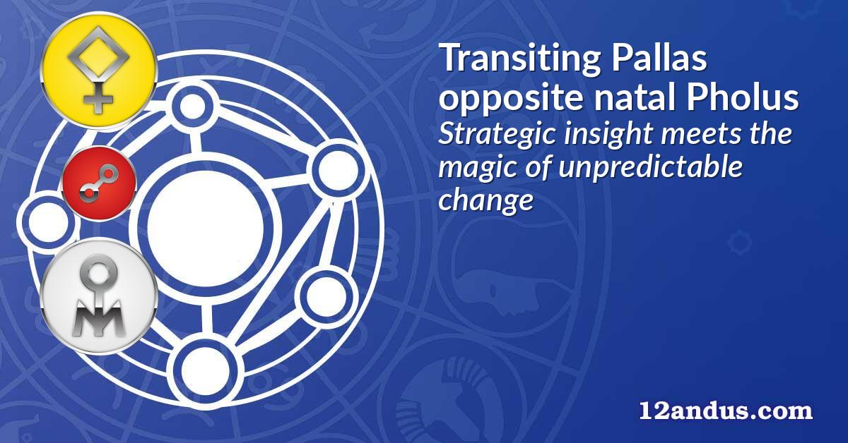 Transiting Pallas opposite natal Pholus