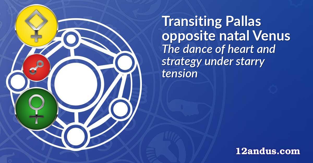 Transiting Pallas opposite natal Venus