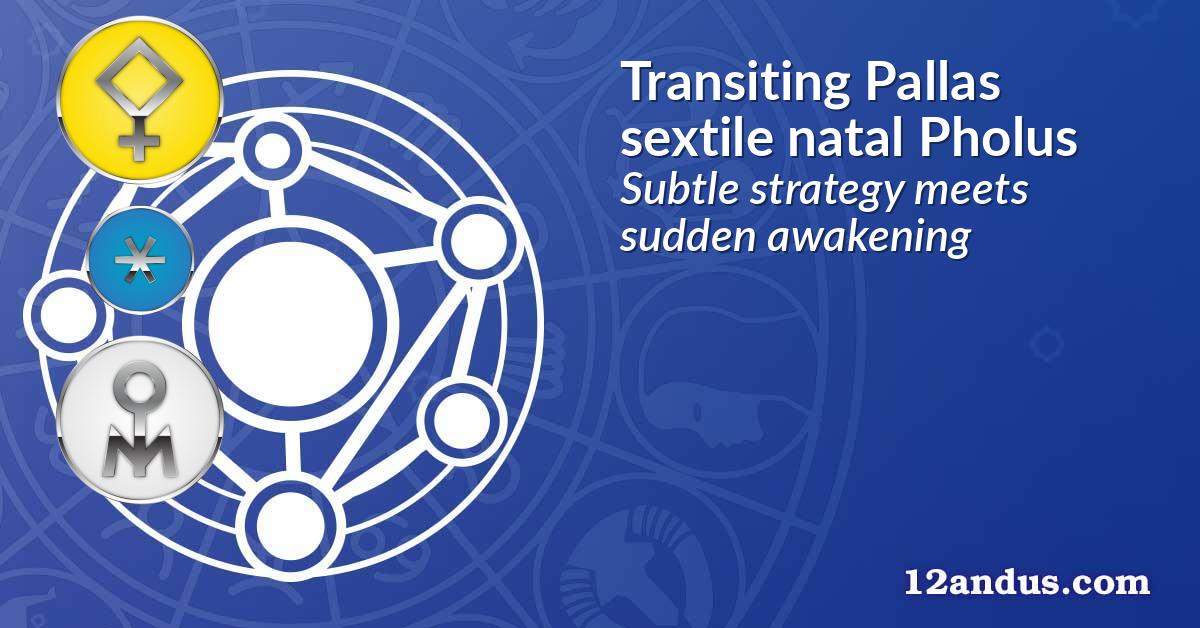 Transiting Pallas sextile natal Pholus