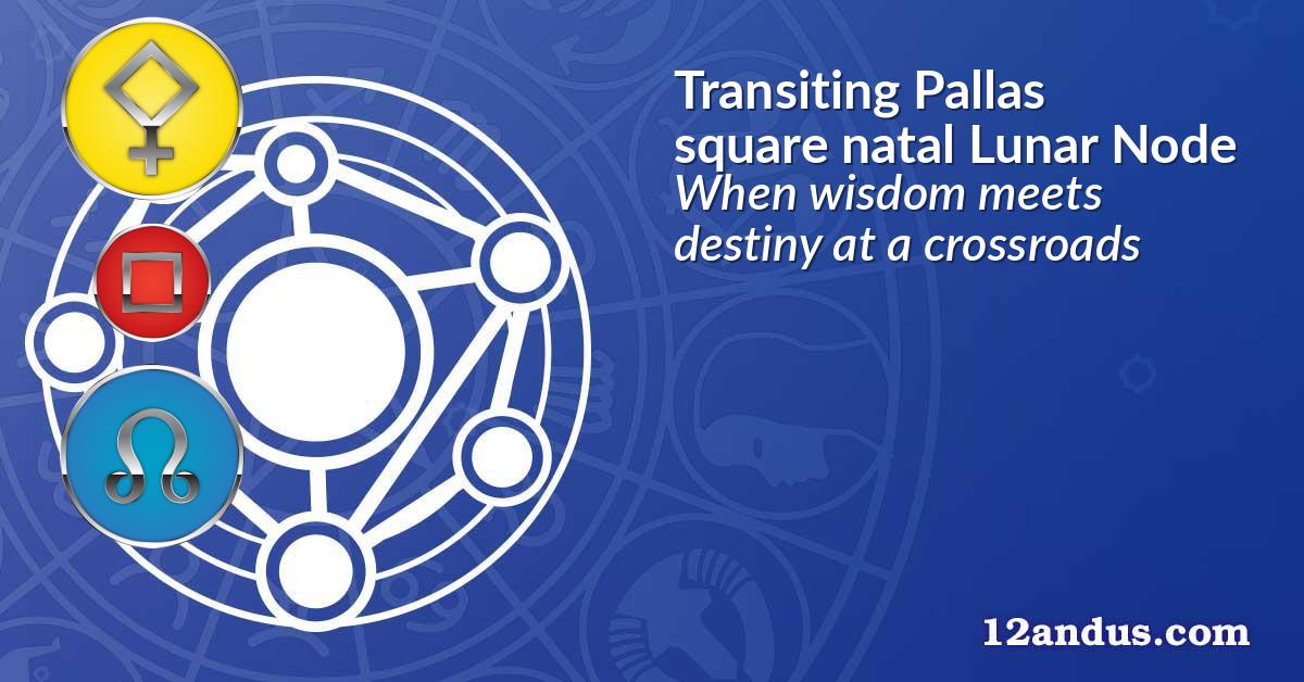 Transiting Pallas square natal Lunar Node