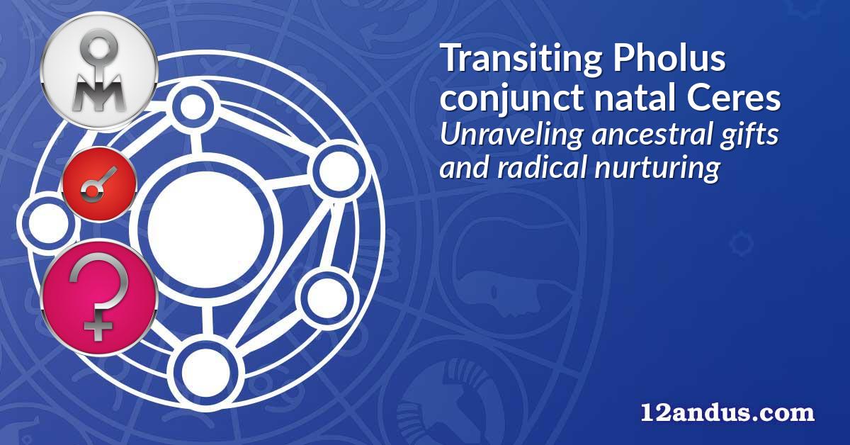 Transiting Pholus conjunct natal Ceres