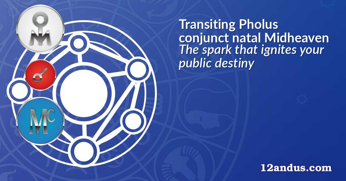 Transiting Pholus conjunct natal Midheaven
