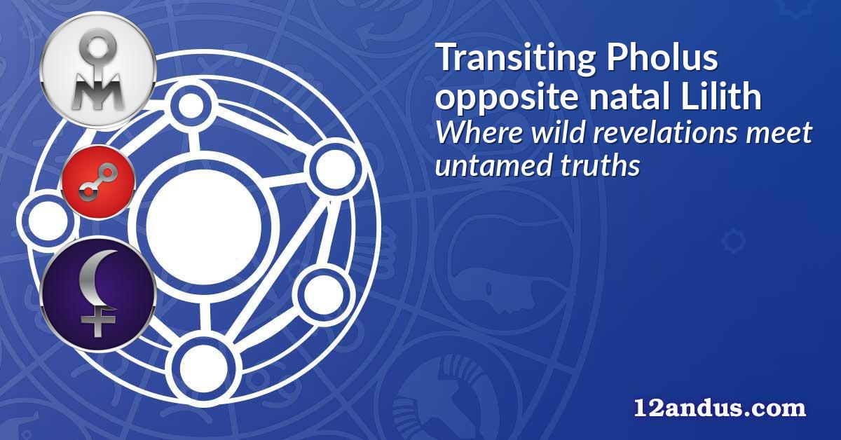 Transiting Pholus opposite natal Lilith