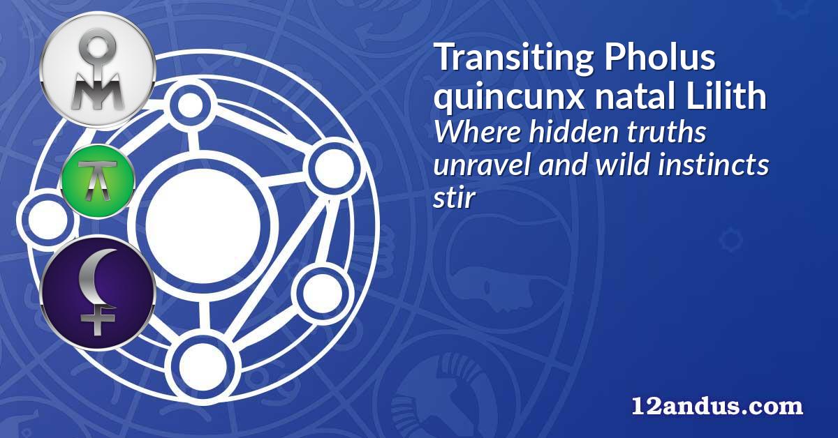 Transiting Pholus quincunx natal Lilith