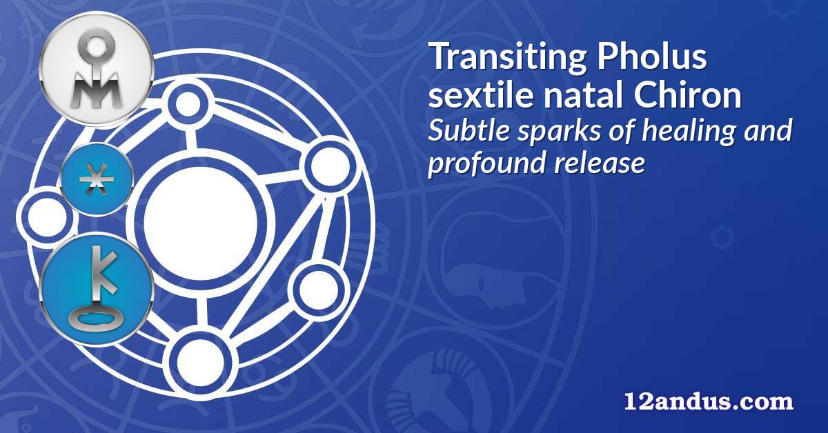 Transiting Pholus sextile natal Chiron