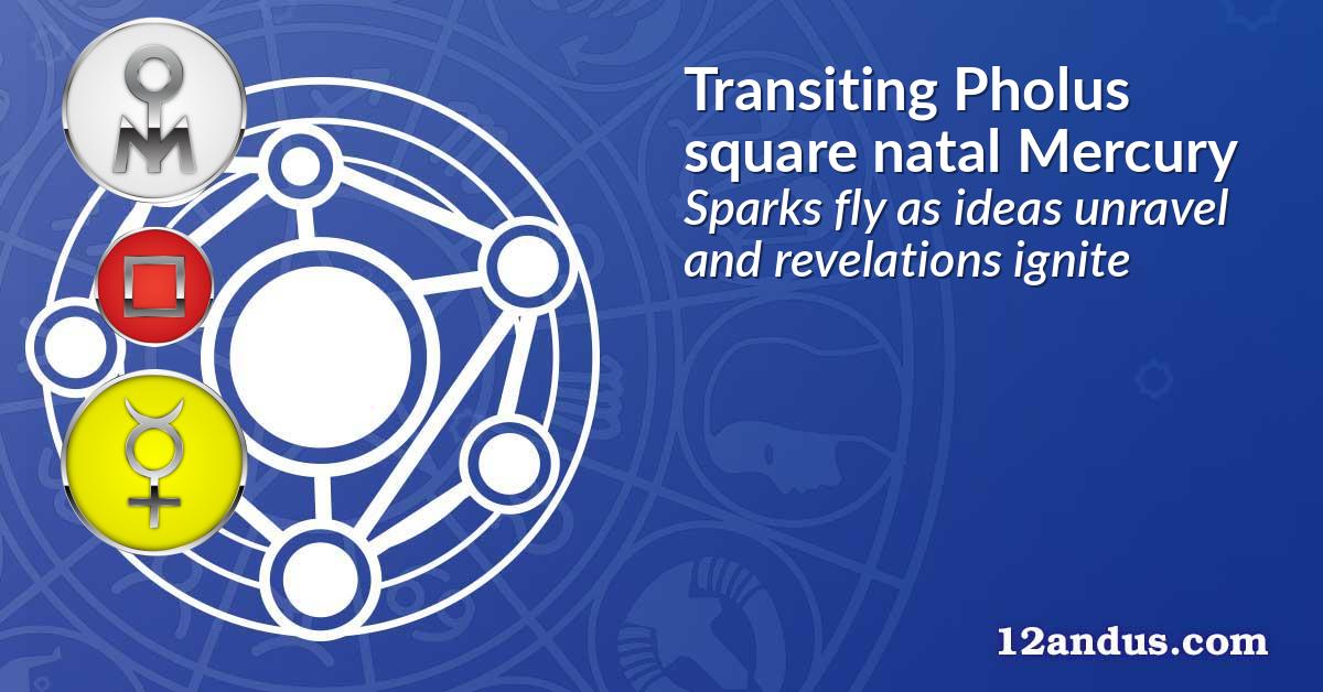 Transiting Pholus square natal Mercury