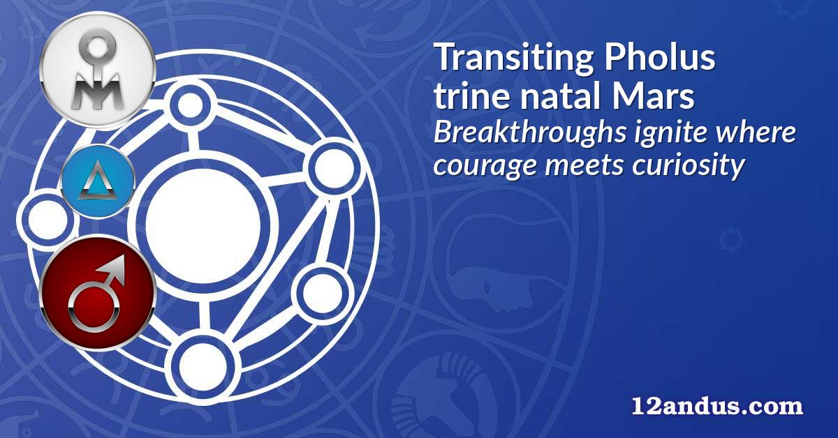 Transiting Pholus trine natal Mars