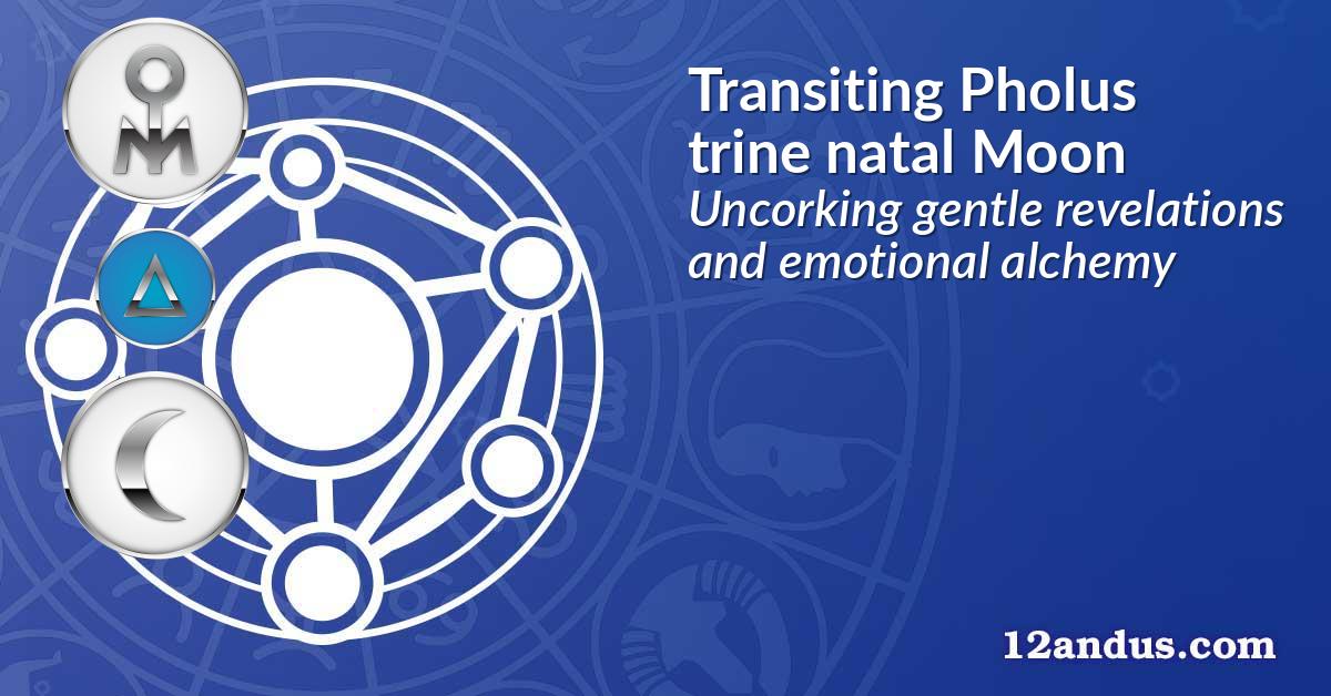 Transiting Pholus trine natal Moon