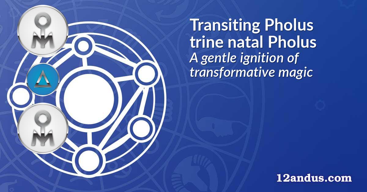Transiting Pholus trine natal Pholus