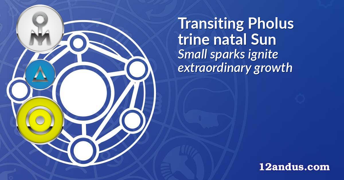Transiting Pholus trine natal Sun