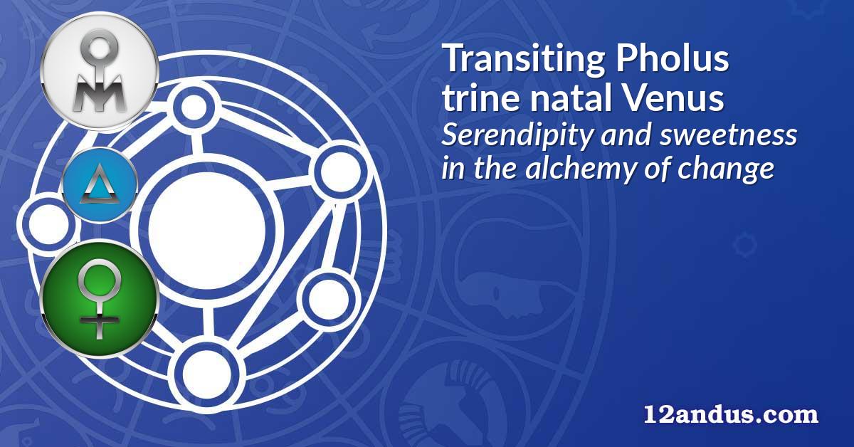 Transiting Pholus trine natal Venus