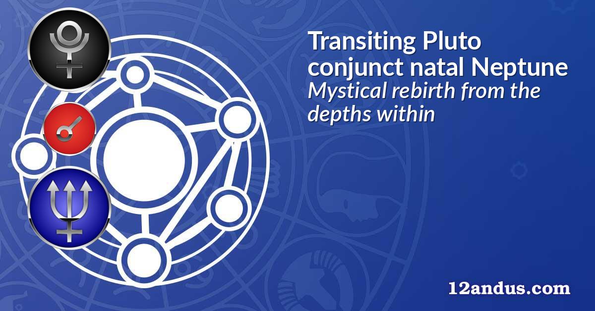 Transiting Pluto conjunct natal Neptune
